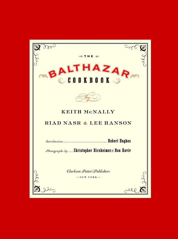 Book cover of The Balthazar Cookbook by Keith McNally, Riad Nasr, Lee Hanson, Robert Hughes (Foreword)
