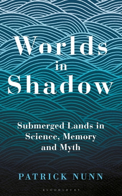 Book cover of Worlds In Shadow: Submerged Lands In Science, Memory And Myth by Patrick Nunn