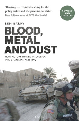 Book cover of Blood, Metal And Dust: How Victory Turned Into Defeat In Afghanistan And Iraq by Ben Barry