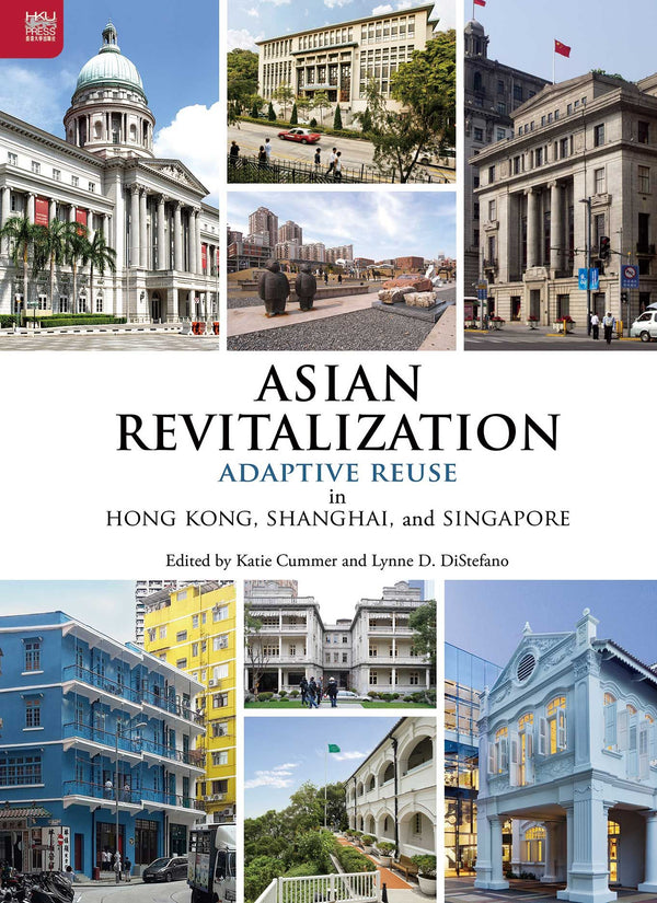 Book cover of Asian Revitalization: Adaptive Reuse in Hong Kong, Shanghai, and Singapore by Katie Cummer (Ed.), Lynne D. Distefano (Ed.)