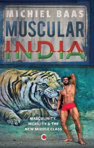 Book cover of Muscular India: Masculinity, Mobility & The New Middle Class by Michiel Baas