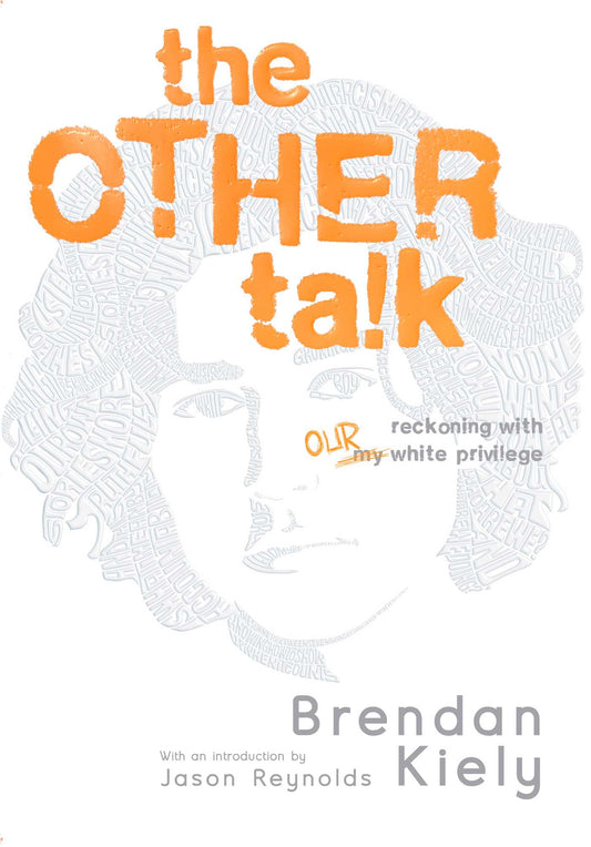 Book cover of The Other Talk: Reckoning With Our White Privilege by Brendan Kiely, Jason Reynolds (Introduction)