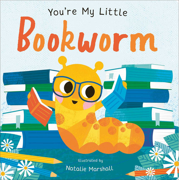 Book cover of You're My Little Bookworm by Nicola Edwards, Natalie Marshall (Illus.)