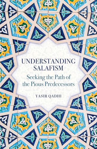 Book cover of Understanding Salafism: Seeking the Path of the Pious Predecessors by Abu Ammaar Yasir Qadhi