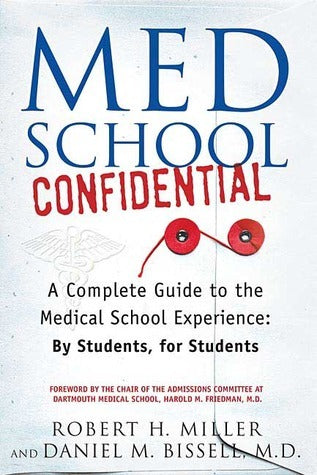 Book cover of Med School Confidential: A Complete Guide To The Medical School Experience: By Students, For Students by Robert H.    Miller, Daniel M. Bissell, Harold M. Friedman (Foreword)