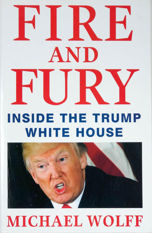 Book cover of Fire And Fury: Inside The Trump White House by Michael  Wolff