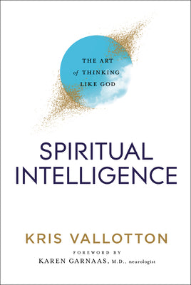 Book cover of Spiritual Intelligence: The Art of Thinking Like God by Kris Vallotton, Karen Garnaas (Foreword)