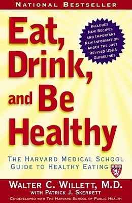 Book cover of Eat, Drink, and Be Healthy: The Harvard Medical School Guide to Healthy Eating by Walter C. Willett, Patrick J. Skerrett, Harvard School of Public Health (Contrib.)