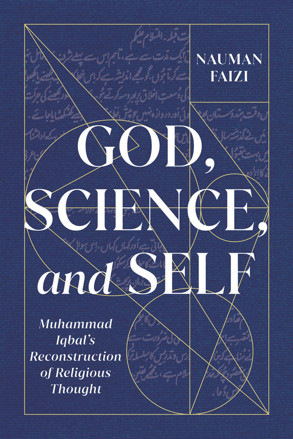 Book cover of God, Science, And Self: Muhammad Iqbal's Reconstruction Of Religious Thought (Volume 1) by Nauman Faizi