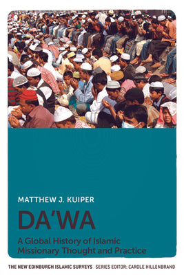 Book cover of Da'wa: A Global History of Islamic Missionary Thought and Practice by Matthew J Kuiper