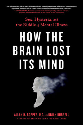 Book cover of How The Brain Lost Its Mind: Sex, Hysteria, And The Riddle Of Mental Illness by Allan H. Ropper, Brian David Burrell