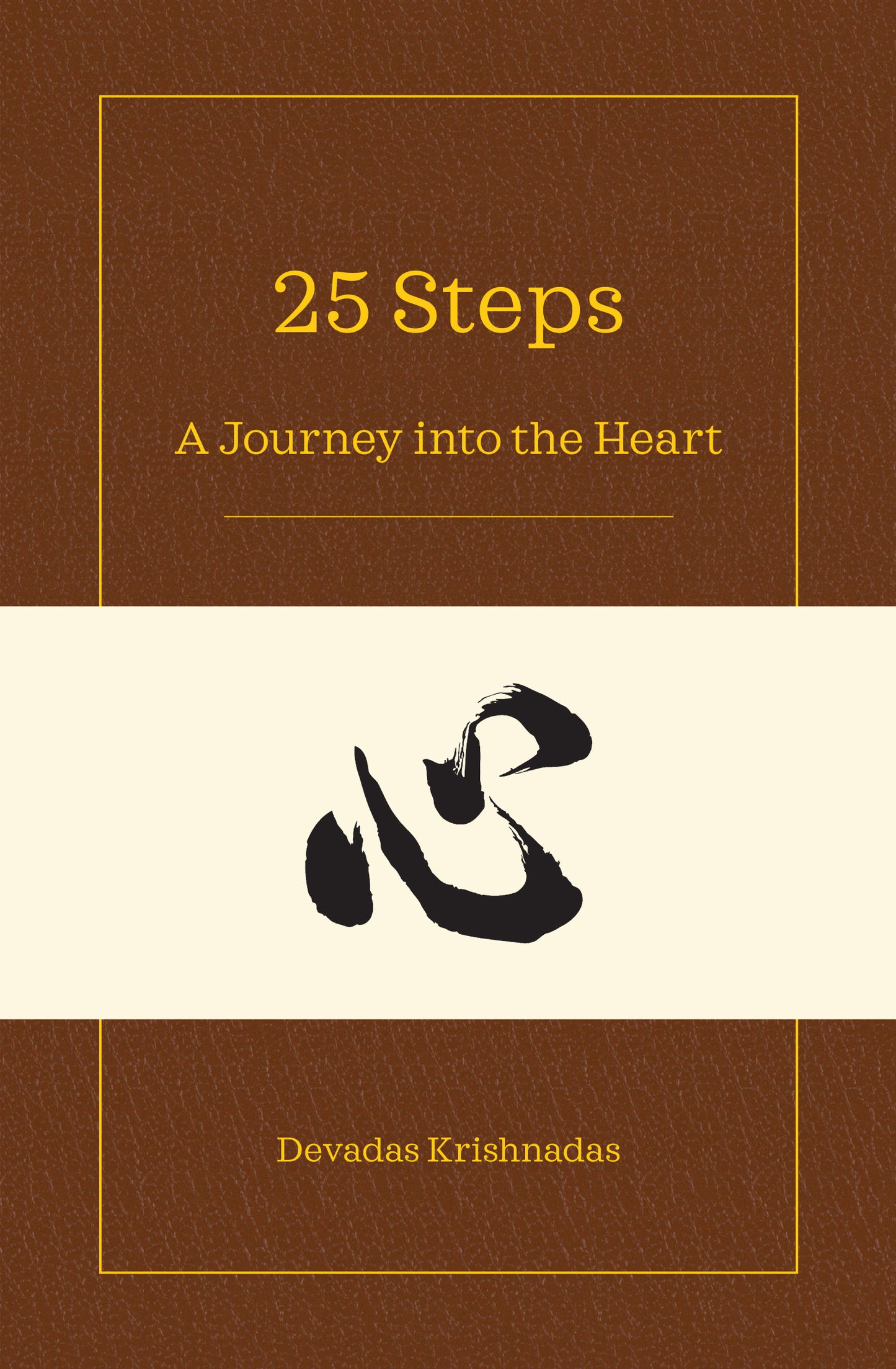 Book cover of 25 Steps: A Journey Into The Heart by Devadas Krishnadas