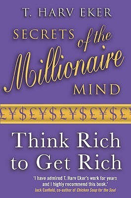 Book cover of Secrets Of The Millionaire Mind: Think Rich To Get Rich! by T. Harv Eker