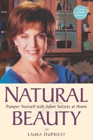 Book cover of Natural Beauty: Pamper Yourself With Salon Secrets At Home by Laura DuPriest