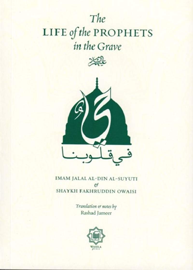 Book cover of The Life of the Prophets in the Grave by Imam Jalal Al-Din Al-Suyuti, Shaykh Fakhruddin Owaisi