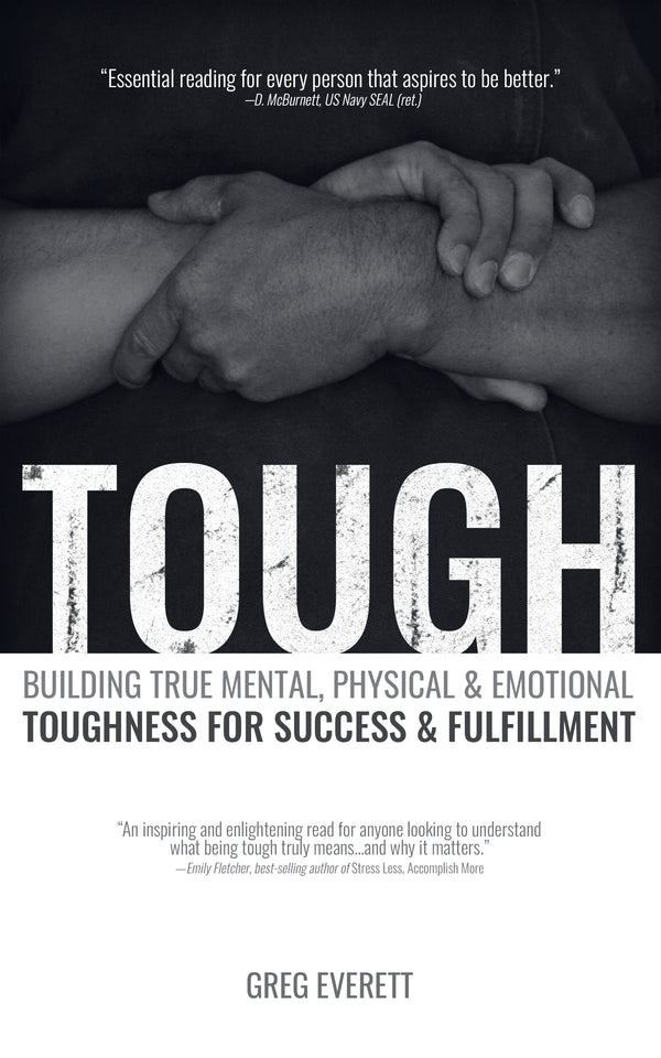 Book cover of Tough: Building True Mental, Physical & Emotional Toughness for Success & Fulfillment by Greg Everett