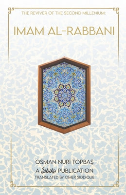 Book cover of Imam Al-Rabbani: Ahmed Al-Sirhindi, The Reviver Of The Second Millennium by Osman Nuri Topbaş, Omer Siddique (Translation)