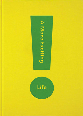 Book cover of A More Exciting Life: A Guide To Greater Freedom, Spontaneity And Enjoyment by The School of Life, Alain de Botton (Ed.)