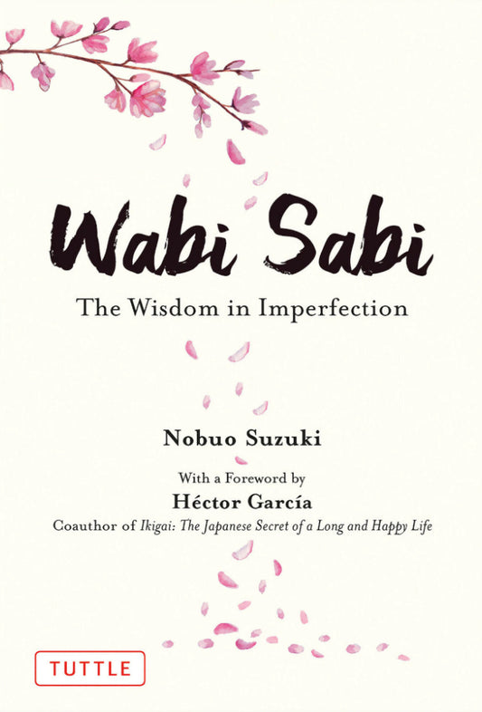Book cover of Wabi Sabi: The Wisdom in Imperfection by Nobuo Suzuki, Héctor  García (Foreword), Russell Calvert (Trans.)