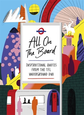 Book cover of All On The Board: Inspirational Quotes From The TfL Underground Duo by All on the Board