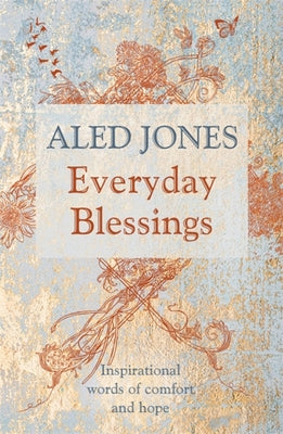 Book cover of Everyday Blessings: Inspirational Words Of Comfort And Hope by Aled Jones