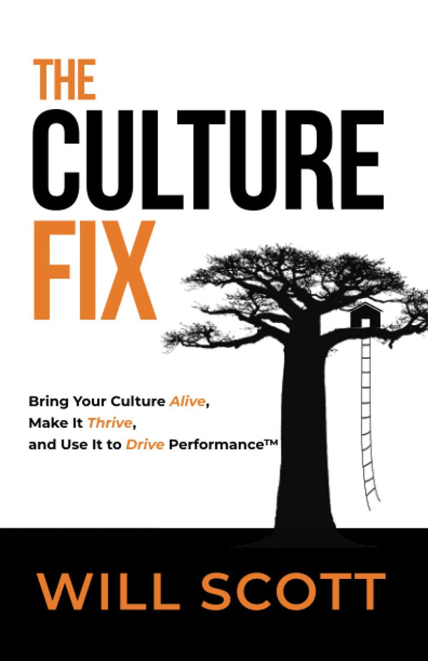 Book cover of The Culture Fix: Bring Your Culture Alive, Make It Thrive, And Use It To Drive Performance by Will   Scott
