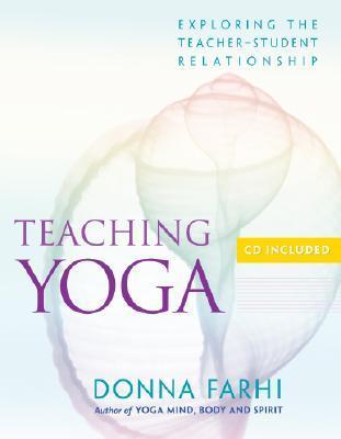 Book cover of Teaching Yoga: Exploring The Teacher-Student Relationship by Donna Farhi
