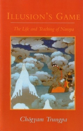 Book cover of Illusions Game: The Life And Teaching Of Naropa by Chögyam Trungpa