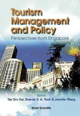 Book cover of Tourism Management And Policy: Perspectives From Singapore by Tan Ern Ser, Brenda S.A. Yeoh, Jennifer Wang (Ed.)