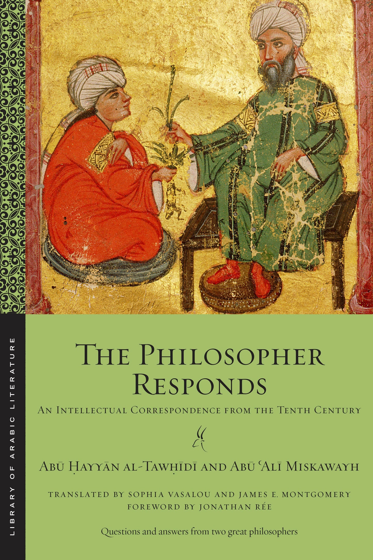 Book cover of The Philosopher Responds: An Intellectual Correspondence From The Tenth Century by Abu Hayyan Al-Tawhidi, Jonathan Rée (foreword), Sophia Vasalou (translator), James E. Montgomery (translator)