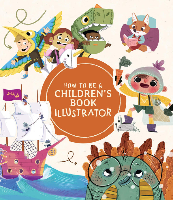 Book cover of How to Be a Children’s Book Illustrator: A Guide to Visual Storytelling by 3dtotal Publishing (Ed.)