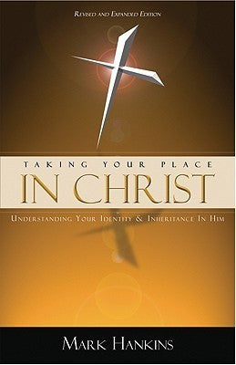 Book cover of Taking Your Place In Christ by Mark Hankins, Mark Hankins Ministries (Ed.)