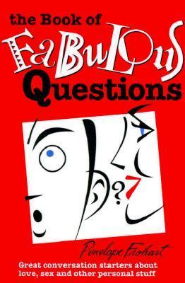 Book cover of The Book of Fabulous Questions: Great Conversation Starters About Love, Sex and Other Personal Stuff by Penelope Frohart