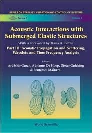 Book cover of Acoustic Interactions With Submerged Elastic Structures: Part III: Acoustic Propagation And Scattering, Wavelets And Time Frequency Analysis by Ardeshir Guran (editor), Francesco Mainardi (Ed.), Adrianus De Hoop (Ed.), Dieter Guicking (Ed.)