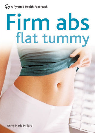Book cover of Firm Abs Flat Tummy: A Pyramid Health by Anne-Marie Millard