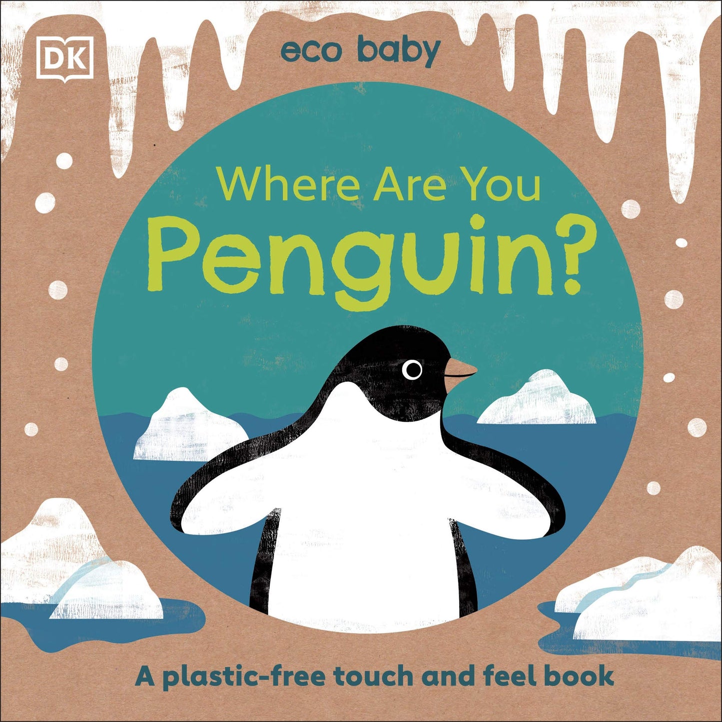Book cover of Eco Baby Where Are You Penguin?: A Plastic-Free Touch And Feel Book by D.K. Publishing