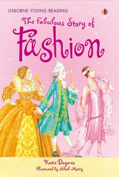 Book cover of The Fabulous Story of Fashion by Katie Daynes, Nilesh Mistry (Illus.)
