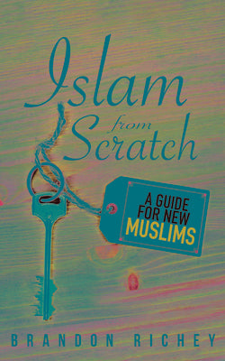 Book cover of Islam From Scratch: A Guide for New Muslims by Brandon Richey