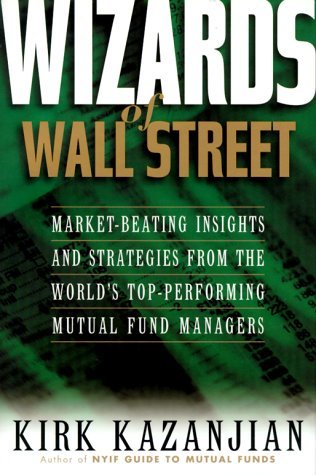 Book cover of Wizards Of Wall Street: Market-Beating Insights And Strategies From The Worlds Top-Performing Mutual Fund Managers by Kirk Kazanjian