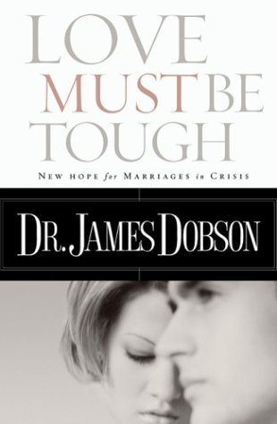 Book cover of Love Must Be Tough: New Hope For Marriages In Crisis by James C. Dobson