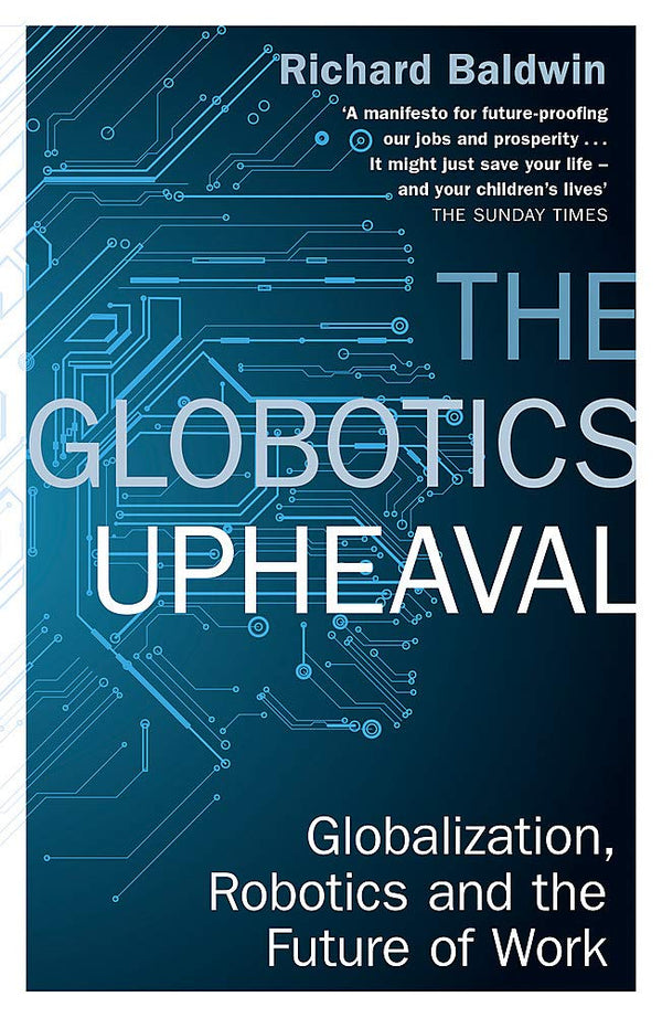 Book cover of The Globotics Upheaval: Globalisation, Robotics And The Future Of Work by Richard Baldwin