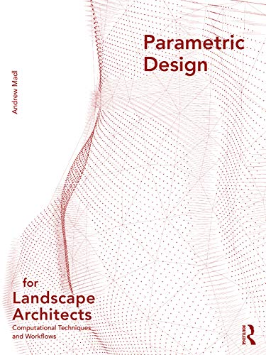 Book cover of Parametric Design For Landscape Architects: Computational Techniques And Workflows by Andrew Madl
