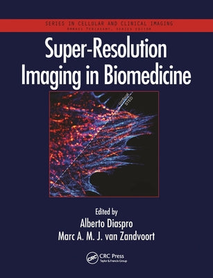 Book cover of Super-Resolution Imaging In Biomedicine by Alberto Diaspro (Ed.), Marc A. M. J. van Zandvoort (Ed.)