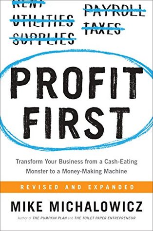 Book cover of Profit First: Transform Your Business From A Cash-Eating Monster To A Money-Making Machine by Mike Michalowicz