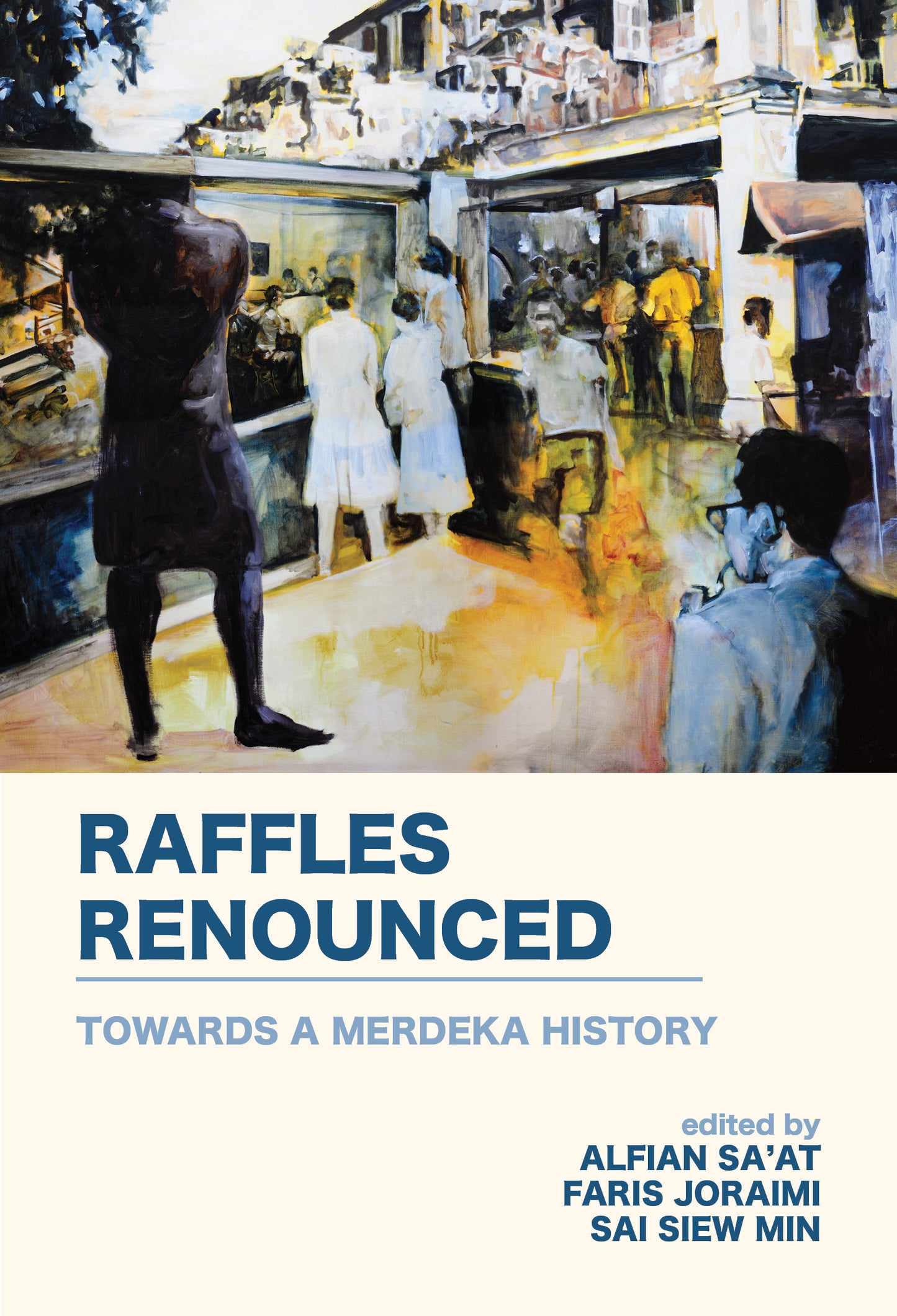 Book cover of Raffles Renounced by Alfian Sa’at (Ed.), Faris Joraimi (Ed.), Sai Siew Min (Ed.)