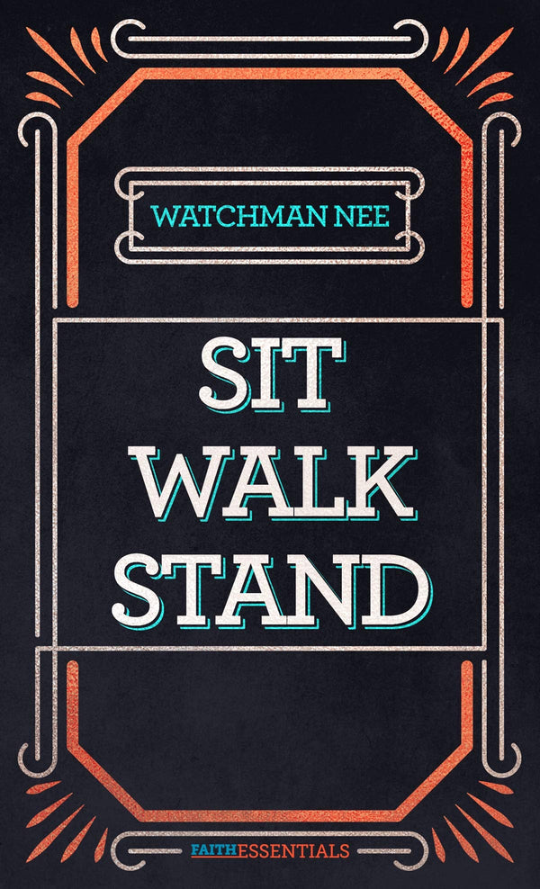 Book cover of Sit, Walk, Stand: The Process of Christian Maturity by Watchman Nee