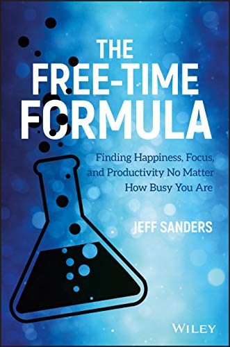 Book cover of The Free-Time Formula: Finding Happiness, Focus, And Productivity No Matter How Busy You Are by Jeff  Sanders