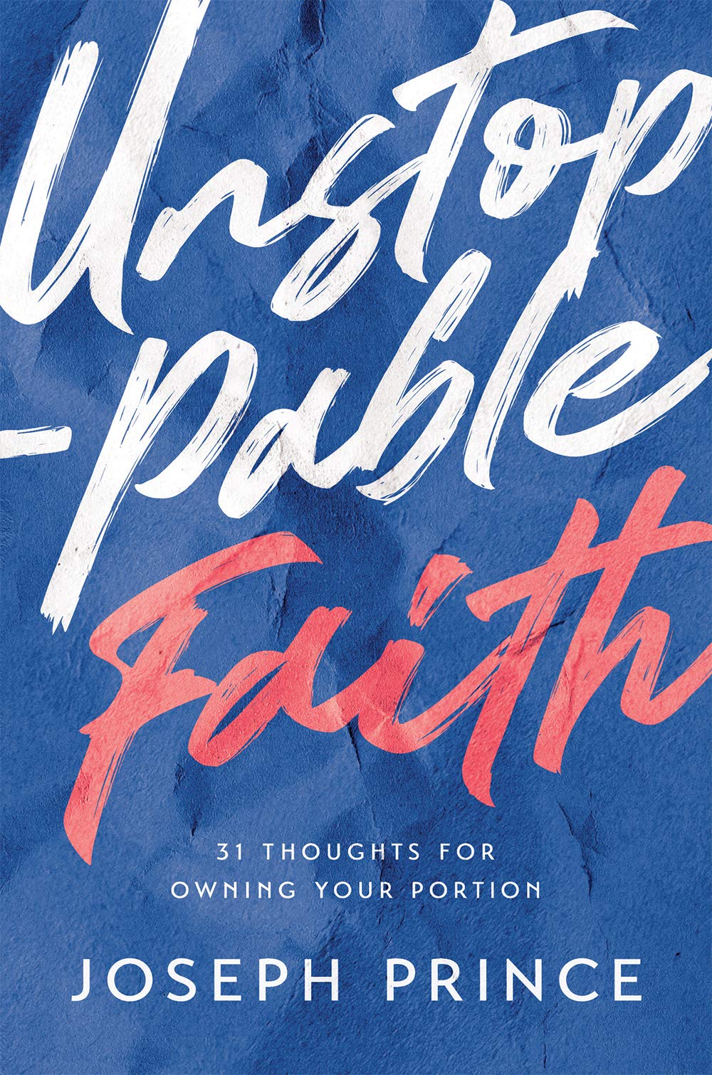 Book cover of Unstoppable Faith—31 Thoughts For Owning Your Portion by Joseph Prince