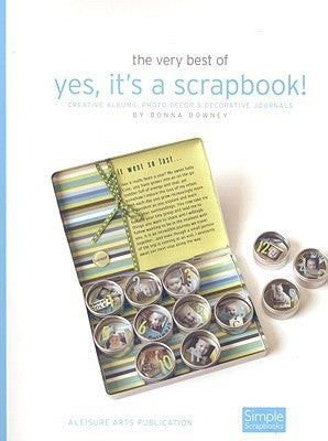 Book cover of Yes, It's a Scrapbook!: Creative Albums, Photo Decor & Creative Journals by Donna Downey
