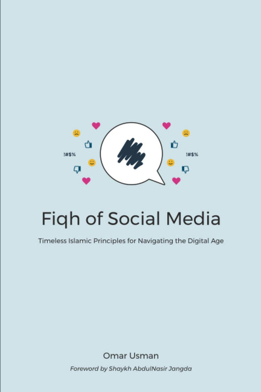 Book cover of Fiqh Of Social Media: Timeless Islamic Principles For Navigating The Digital Age by Omar Usman, Sh. AbdulNasir Jangda (Foreword)